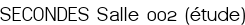 SECONDES Salle 002 (étude)
