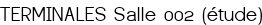 TERMINALES Salle 002 (étude)